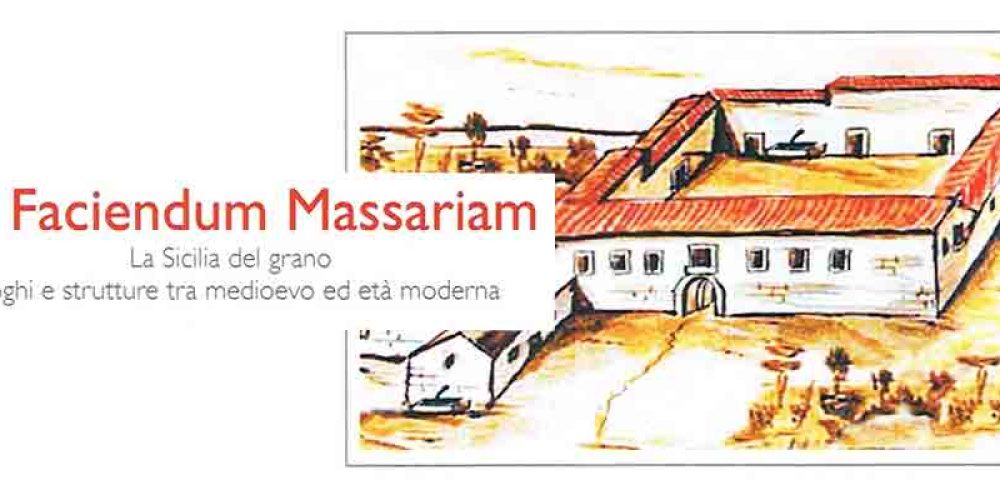 Ad Faciendum Massariam – La Sicilia del grano Luoghi e strutture tra medioevo ed età moderna