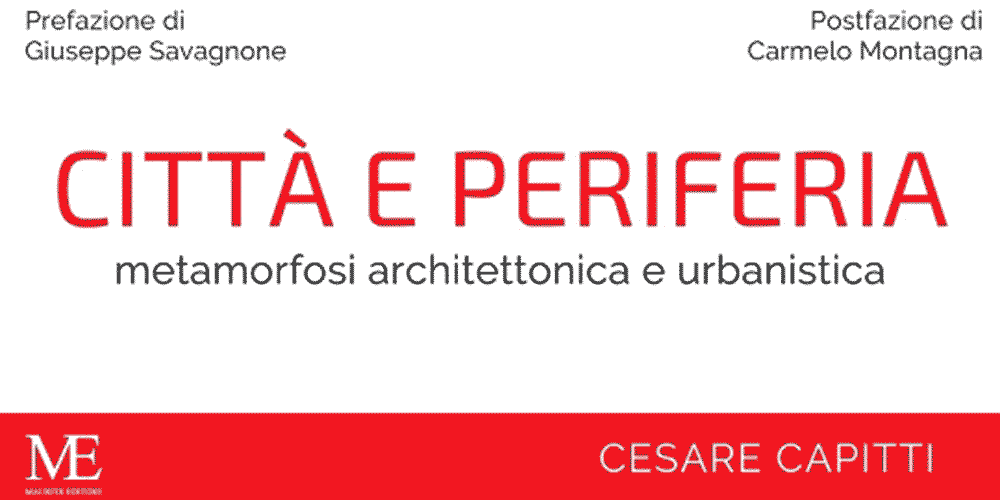 Presentazione del libro di Cesare Capitti “Città e Periferia. Metamorfosi architettonica e urbanistica”