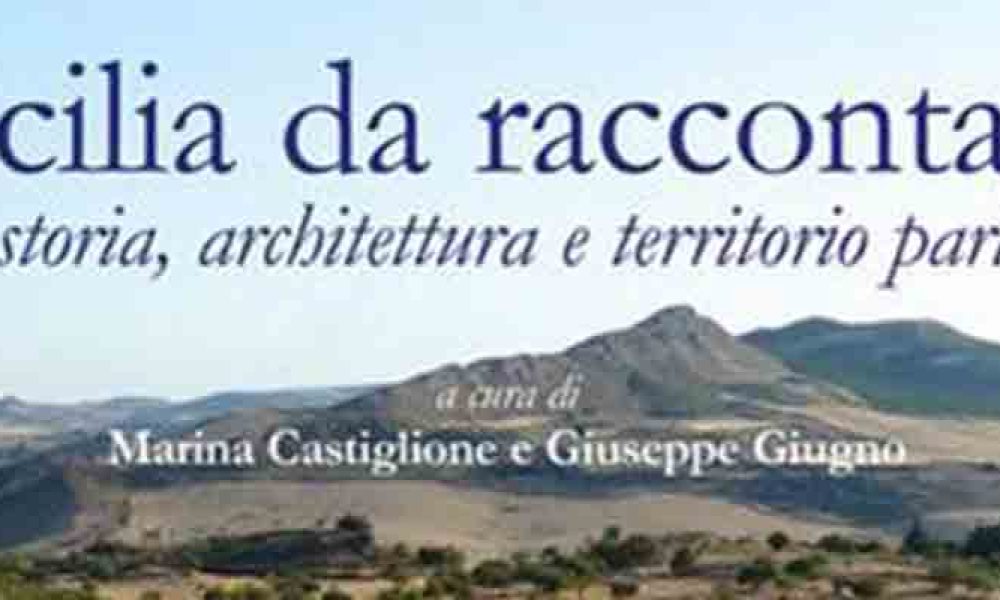 Sicilia da raccontare: tra storia, architettura e territorio parlante